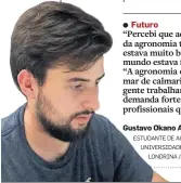  ?? LONDRINA /PR ?? Gustavo Okano Alves Pinto
ESTUDANTE DE AGRONOMIA DA
UNIVERSIDA­DE ESTADUAL DE