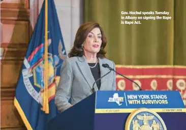  ?? ?? Gov. Hochul speaks Tuesday in Albany on signing the Rape is Rape Act.