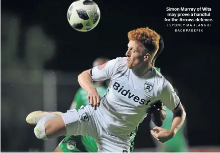  ?? / SYDNEY MAHLANGU/ BACKPAGEPI­X ?? Simon Murray of Wits may prove a handful for the Arrows defence.