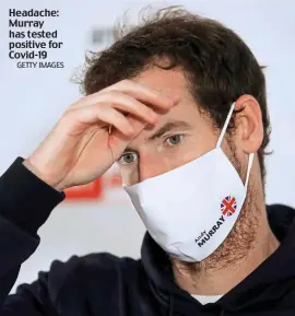  ?? GETTY IMAGES ?? Headache: Murray has tested positive for Covid-19