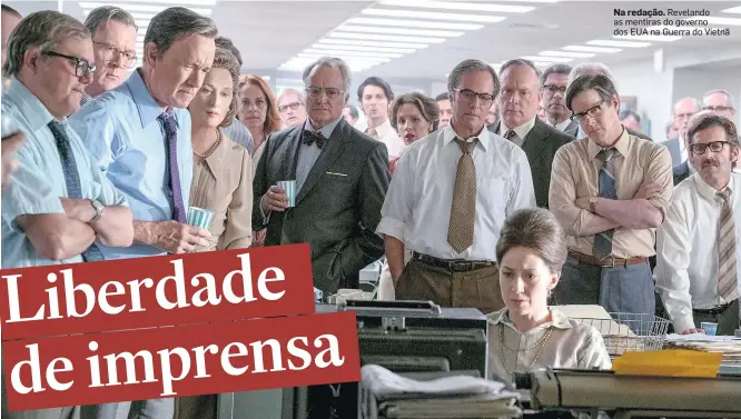  ?? UNIVERSAL PICTURES ?? Na redação. Revelando as mentiras do governo dos EUA na Guerra do Vietnã