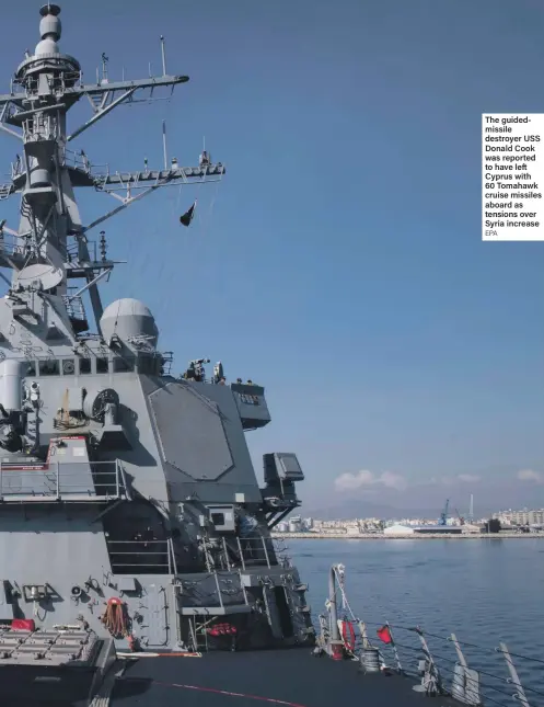  ?? EPA ?? The guidedmiss­ile destroyer USS Donald Cook was reported to have left Cyprus with 60 Tomahawk cruise missiles aboard as tensions over Syria increase