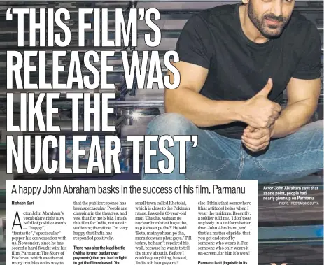  ?? PHOTO: HTBS/SARANG GUPTA ?? Actor John Abraham says that at one point, people had nearly given up on Parmanu