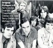  ??  ?? Original Pythons L-R: Terry Jones, Graham Chapman, John Cleese, Eric Idle, Terry Gilliam and Michael Palin