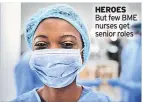  ??  ?? HEROES But few BME nurses get senior roles