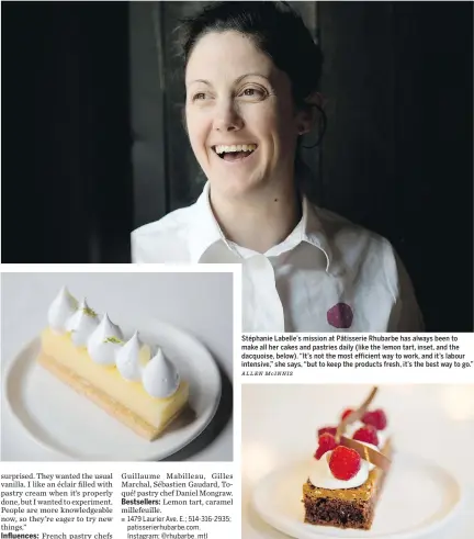  ?? ALLEN McINNIS ?? Stéphanie Labelle’s mission at Pâtisserie Rhubarbe has always been to make all her cakes and pastries daily (like the lemon tart, inset, and the dacquoise, below). “It’s not the most efficient way to work, and it’s labour intensive,” she says, “but to...