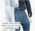  ??  ?? Jacket, £345, jeans, £295, both ELV Denim at selfridges.com