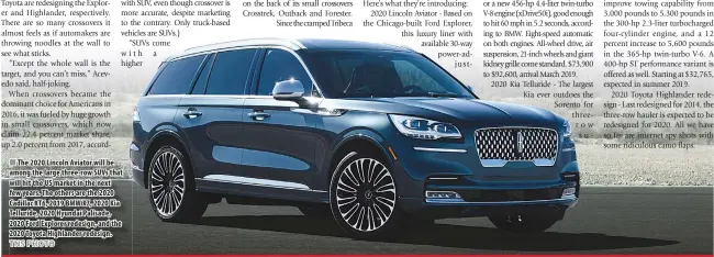  ??  ?? The 2020 Lincoln Aviator will be among the large three-row SUVs that will hit the US market in the next few years. The others are the 2020 Cadillac XT6, 2019 BMW X7, 2020 Kia Telluride, 2020 Hyundai Palisade, 2020 Ford Explorer redesign, and the 2020 Toyota Highlander redesign.