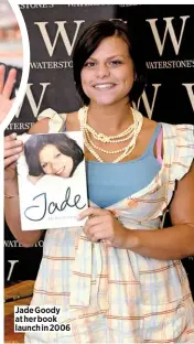  ??  ?? Jade Goody at her book launch in 2006