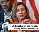  ?? ?? US Speaker of the House, Nancy Pelosi yesterday