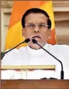  ??  ?? MAITHRIPAL­A SIRISENA