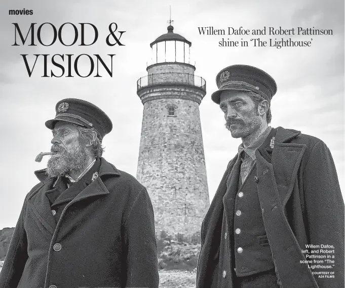  ?? COURTESY OF A24 FILMS ?? Willem Dafoe, left, and Robert Pattinson in a scene from “The Lighthouse.”