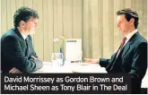  ??  ?? David Morrissey as Gordon Brown and Michael Sheen as Tony Blair in The Deal