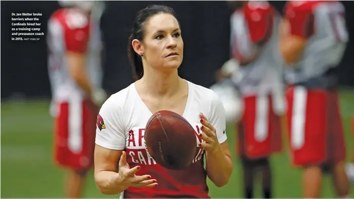  ?? MATT YORK/AP ?? Dr. Jen Welter broke barriers when the Cardinals hired her as a training-camp and preseason coach in 2015.