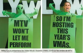  ??  ?? Miley Cyrus présentera les Video Music Awards (VMA) 2015 sur les ondes de MTV.