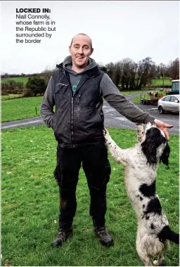  ??  ?? locked in: Niall Connolly, whose farm is in the Republic but surrounded by the border