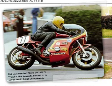  ??  ?? 20th in the 1979 F1 Dick Linton finished
He went on to TT on his P&M Kawasaki. Championsh­ip. win his first F1 British
