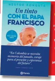  ??  ?? El prólogo del libro Un tinto con el papa Francisco, de Néstor Pongutá, fue escrito por el periodista Julio Sánchez Cristo, su jefe en La W.
