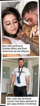  ?? ?? Ben with girlfriend Sydney Benn and their American terrier Missey
Ben, who has terminal cancer, has been advised to get away before Christmas