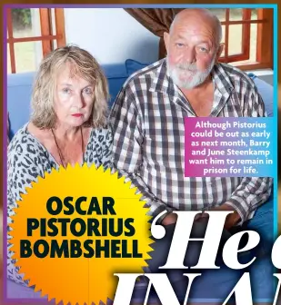  ?? ?? Although Pistorius could be out as early as next month, Barry and June Steenkamp want him to remain in
prison for life.
