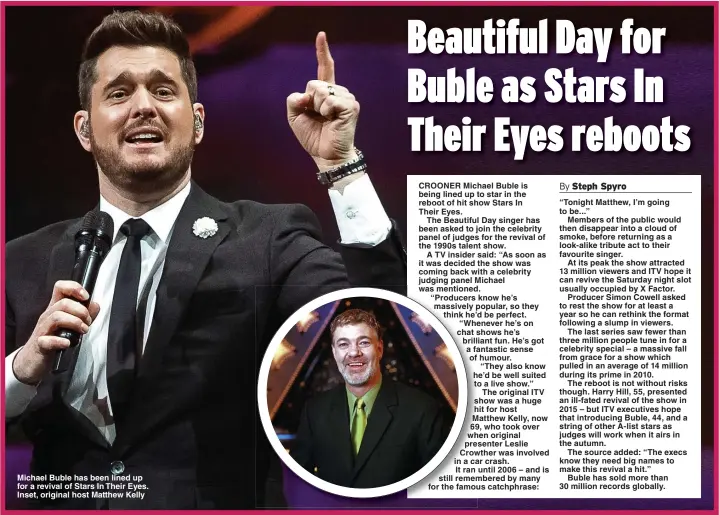  ??  ?? Michael Buble has been lined up for a revival of Stars In Their Eyes. Inset, original host Matthew Kelly