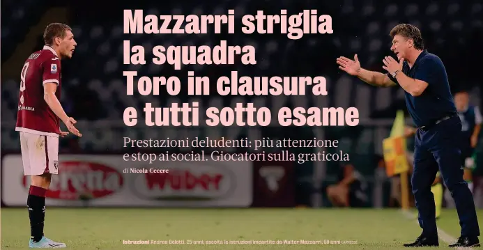  ?? LAPRESSE ?? Istruzioni Andrea Belotti, 25 anni, ascolta le istruzioni impartite da Walter Mazzarri, 58 anni