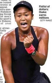  ?? GETTY IMAGES ?? Fistful of dollars: Osaka earns millions