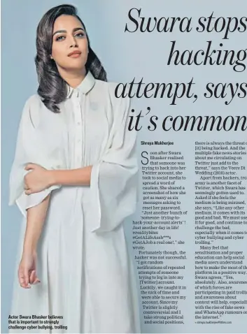  ??  ?? Actor Swara Bhasker believes that is important to strongly challenge cyber bullying, trolling