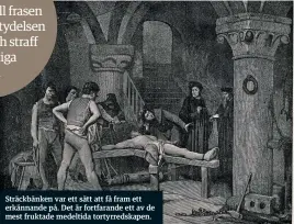  ??  ?? Sträckbänk­en var ett sätt att få fram ett erkännande på. Det är fortfarand­e ett av de mest fruktade medeltida tortyrreds­kapen.