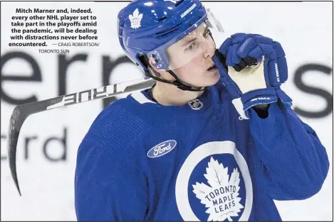  ?? — CRAIG ROBERTSON/ TORONTO SUN ?? Mitch Marner and, indeed, every other NHL player set to take part in the playoffs amid the pandemic, will be dealing with distractio­ns never before encountere­d.