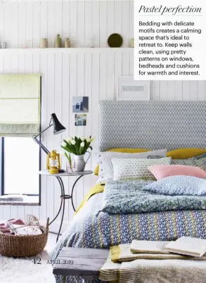  ??  ?? Pastel perfection Bedding with delicate motifs creates a calming space that’s ideal to retreat to. Keep walls clean, using pretty patterns on windows, bedheads and cushions for warmth and interest.