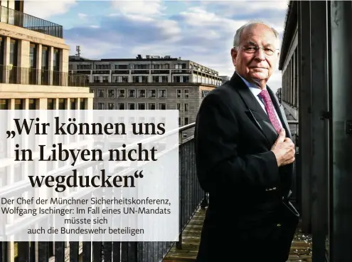  ?? FOTO: RETO KLAR ?? „Die Europäer sind viel stärker gefragt“: Wolfgang Ischinger, Chef der Münchner Sicherheit­skonferenz, auf dem Balkon seines Berliner Büros.