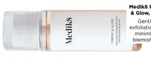  ??  ?? Medik8 Press & Glow, £25 Gentle exfoliatio­n to minimise blemishes.