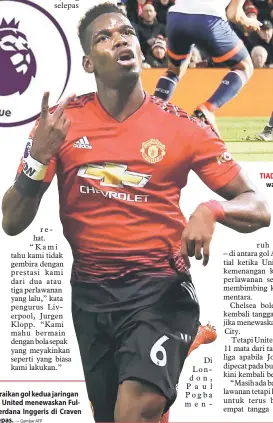  ?? — Gambar AFP — Gambar AFP ?? TERUS CEMERLANG: Pogba meraikan gol kedua jaringan peribadiny­a ketika membantu United menewaskan Fulham pada perlawanan Liga Perdana Inggeris di Craven Cottage, London pada Sabtu lepas. TIADA TANDINGAN: Salah (dua kanan) melepaskan rembatan melepasi pemain Bournemout­h ketika beraksi pada perla wanan Liga Perdana Inggeris di Anfield, Liverpool pada Sabtu lepas.