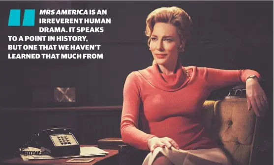  ??  ?? Controvers­ial figure: Cate Blanchett stars as Phyllis Schlafly, who became famous for taking on the women’s movement in the 1970s.