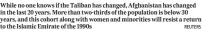  ?? REUTERS ?? While no one knows if the Taliban has changed, Afghanista­n has changed in the last 20 years. More than two-thirds of the population is below 30 years, and this cohort along with women and minorities will resist a return to the Islamic Emirate of the 1990s