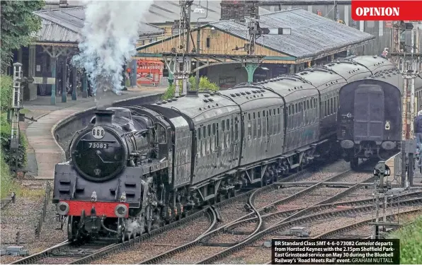  ?? GRAHAM NUTTALL ?? BR Standard Class 5MT 4-6-0 73082 Camelot departs from Horsted Keynes with the 2.15pm Sheffield ParkEast Grinstead service on May 30 during the Bluebell Railway’s ‘Road Meets Rail’ event.