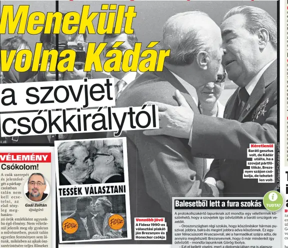  ??  ?? Vonzóbb jövő A Fidesz 1990-es választási plakátján Brezsnyev és Honecker csókja Kéretlenül Baráti gesztus volt, de Kádár utálta, ha a szovjat pártfőtitk­ár, Brezsnyev szájon csókolja, de tehetetlen volt