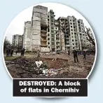  ?? ?? DESTROYED: A block
of flats in Chernihiv