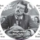  ??  ?? Hunger strike: Nicky Kelly