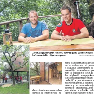 ?? GRGO JELAVIĆ/PIXSELL ?? Zoran Ateljević i Goran Jerković, osnivači parka Cadmos Village, kućom na stablu ciljaju nove goste