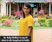  ??  ?? Dr. Ruby Walker is reg vir aksie in die hospitaal in Indië.