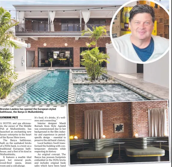  ?? ?? Brendan Lawless has opened the European-styled bathhouse, the Banya in Mullumbimb­y.