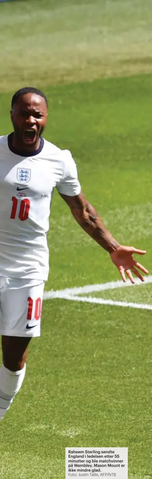  ?? Foto: Justin Tallis, AFP/NTB ?? Raheem Sterling sendte England i ledelsen etter 55 minutter og ble matchvinne­r på Wembley. Mason Mount er ikke mindre glad.