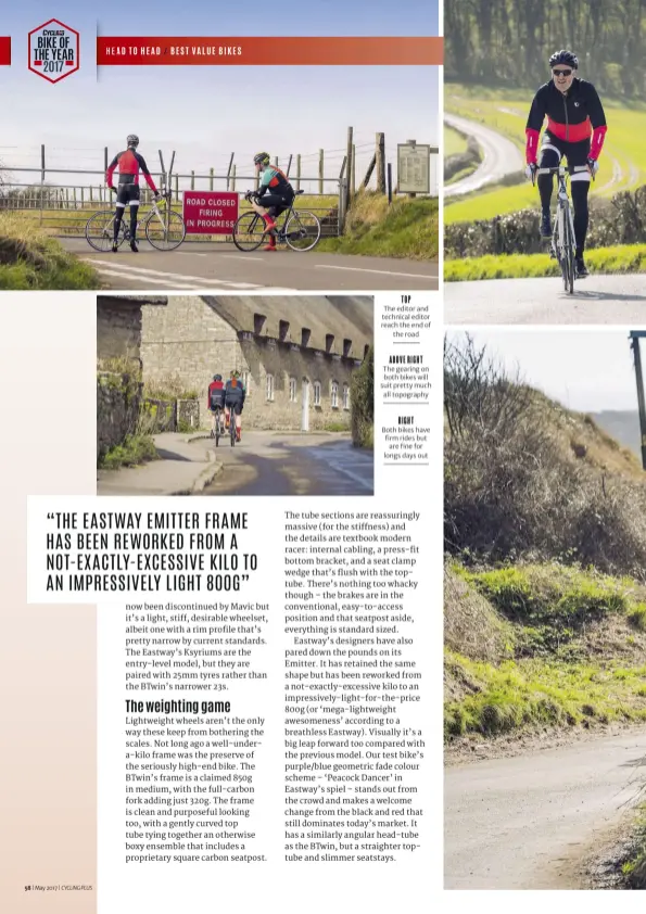  ??  ?? TOP The editor and technical editor reach the end of the road ABOVE RIGHT The gearing on both bikes will suit pretty much all topography RIGHT Both bikes have firm rides but are fine for longs days out
