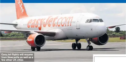  ??  ?? EasyJet flights will resume from Newcastle as well as a few other UK cities