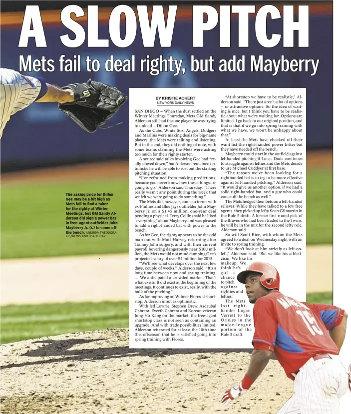  ?? ANDREW THEODORAKI­S/NEWS AND USA TODAY ?? The asking price for Dillon Gee may be a bit high as Mets fail to find a taker for the righty at Winter Meetings, but GM Sandy Alderson did sign a power bat in free-agent outfielder John Mayberry Jr. (r.) to come off the bench.