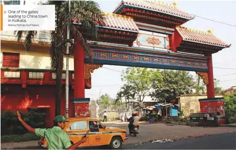  ?? Nilima Pathak/Gulf News ?? One of the gates leading to China town in Kolkata.