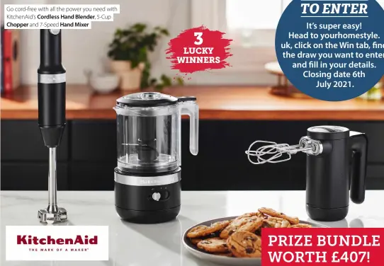  ??  ?? Go cord-free with all the power you need with KitchenAid’s Cordless Hand Blender, 5-Cup Chopper and 7-Speed Hand Mixer