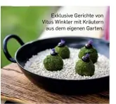  ?? ?? Exklusive Gerichte von Vitus Winkler mit Kräutern aus dem eigenen Garten.